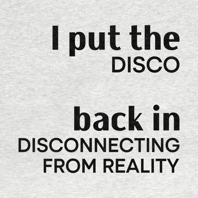 I Put the Disco Back in Disconnecting From Reality by Asaadi